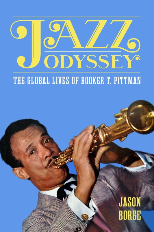Jazz Odyssey: The Global Lives of Booker T. Pittman (American Made Music Series)