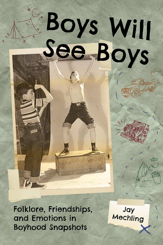Boys Will See Boys: Folklore, Friendships, and Emotions in Boyhood Snapshots (Cultures of Childhood)