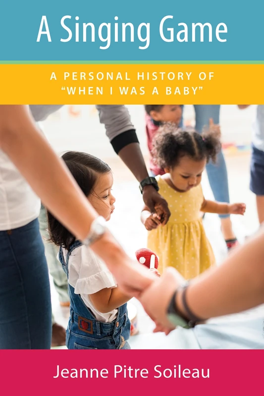 A Singing Game: A Personal History of "When I Was a Baby" (Cultures of Childhood)