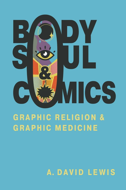 Body, Soul, and Comics: Graphic Religion and Graphic Medicine