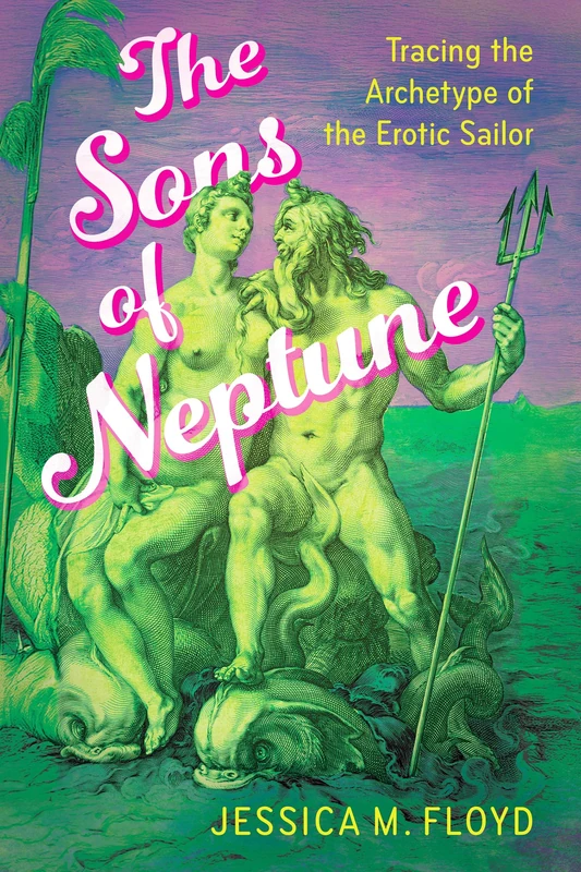 The Sons of Neptune: Tracing the Archetype of the Erotic Sailor