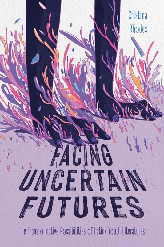 Facing Uncertain Futures: The Transformative Possibilities of Latinx Youth Literatures (Children's Literature Association Series)