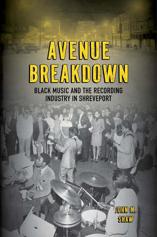 Avenue Breakdown: Black Music and the Recording Industry in Shreveport (American Made Music Series)