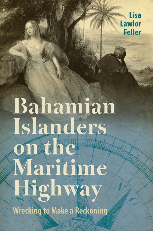 Bahamian Islanders on the Maritime Highway: Wrecking to Make a Reckoning (Caribbean Studies Series)