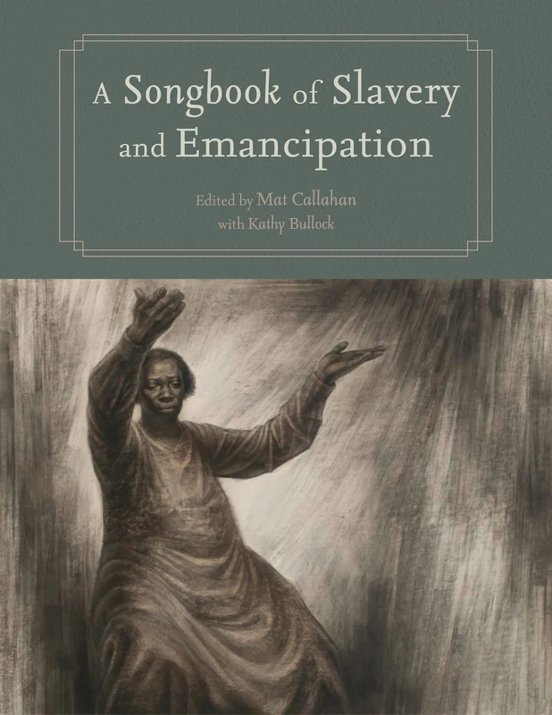 A Songbook of Slavery and Emancipation (Margaret Walker Alexander Series in African American Studies)