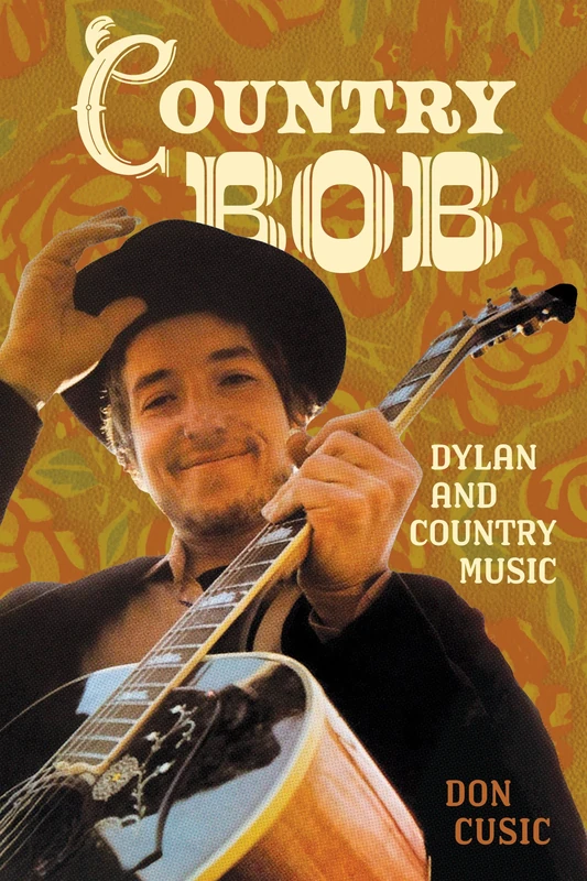Country Bob: Dylan and Country Music (American Made Music Series)