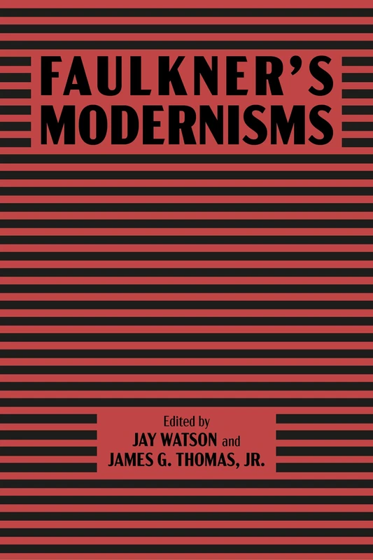 Faulkner’s Modernisms (Faulkner and Yoknapatawpha Series)