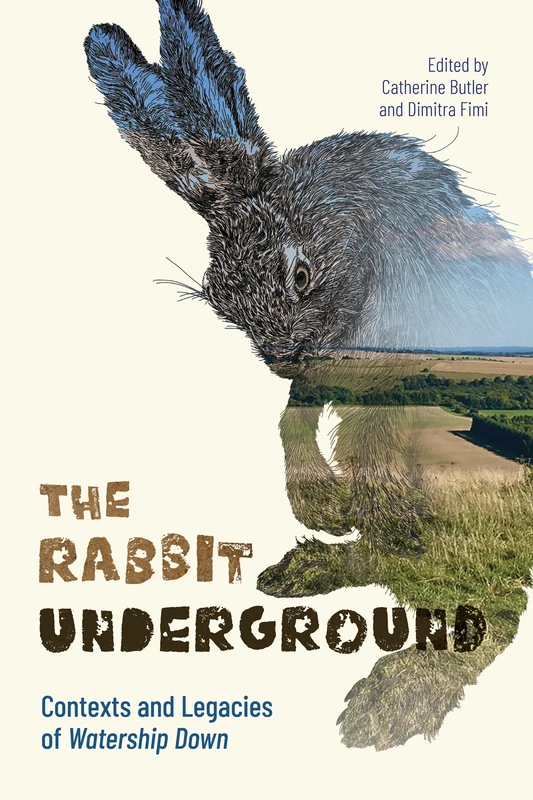 The Rabbit Underground: Contexts and Legacies of Watership Down (Children's Literature Association Series)