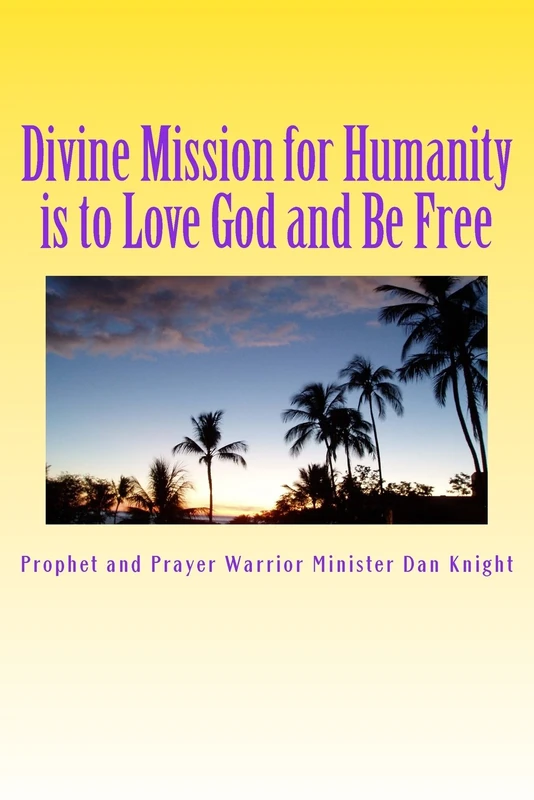 Divine Mission for Humanity is to Love God and Be Free: God said it I believe it and that's it: Volume 1 (God is the Head of my Life Forever)