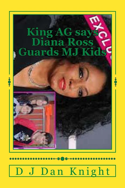 King AG says Diana Ross Guards MJ Kids: Billions will help you look out a little: Volume 1 (Kids of the stars and their deveopment today)