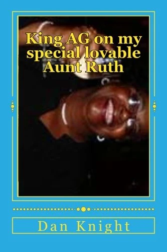King AG on my special lovable Aunt Ruth: She taught me how to swim and work: Volume 1 (My life and the people who made me)