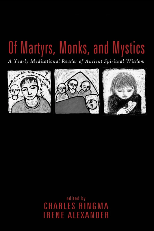 Of Martyrs, Monks, and Mystics: A Yearly Meditational Reader of Ancient Spiritual Wisdom