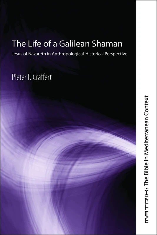 The Life of a Galilean Shaman: Jesus of Nazareth in Anthropological-Historical Perspective: 3 (Matrix: The Bible in Mediterranean Context) - Image 1