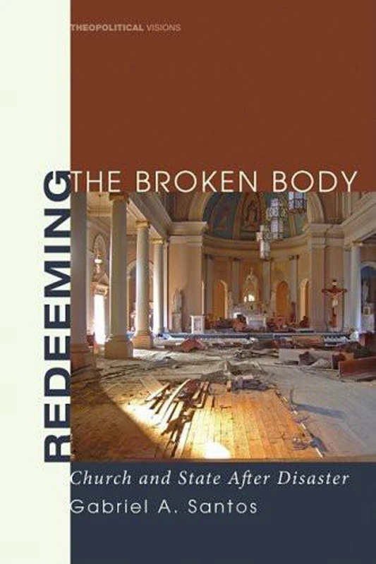 Redeeming the Broken Body: Church and State After Disaster: 2 (Theopolitical Visions)