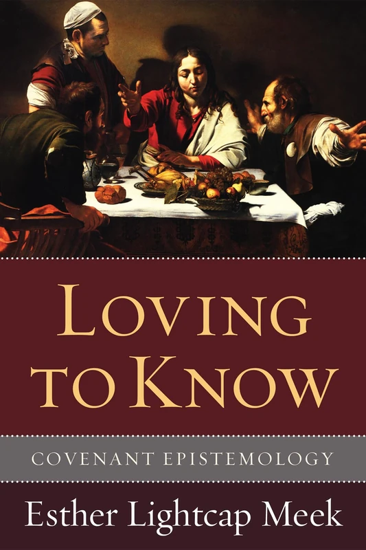 Loving to Know: Covenant Epistemology