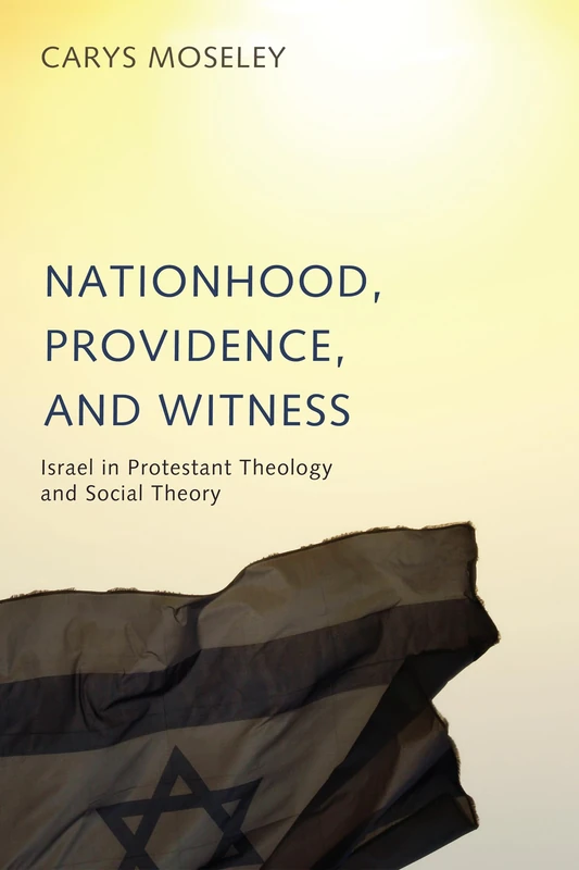 Nationhood, Providence, and Witness: Israel in Protestant Theology and Social Theory - Image 1