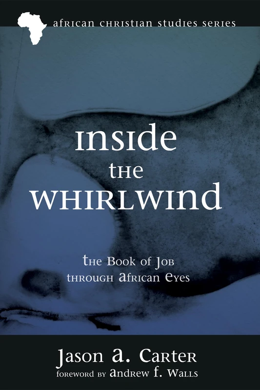 Inside the Whirlwind: The Book of Job Through African Eyes: 15 (African Christian Studies)