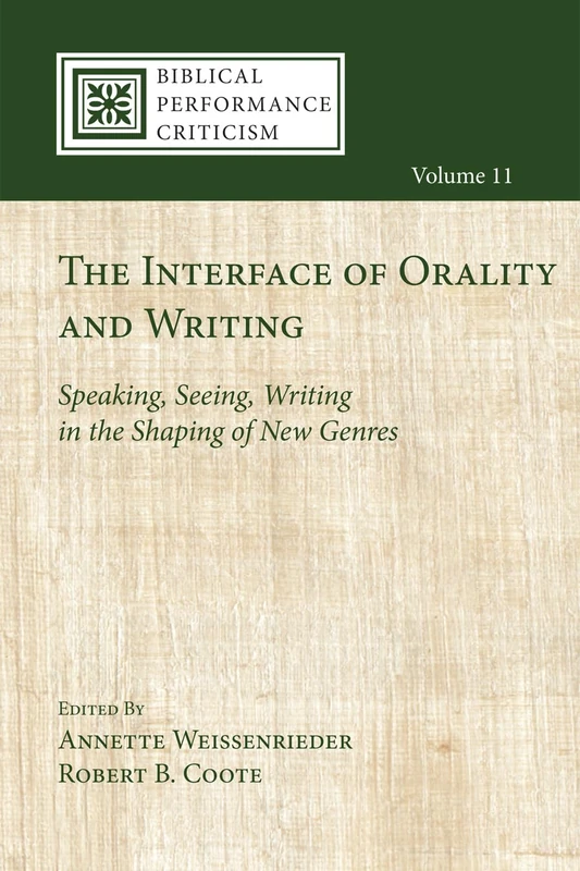 The Interface of Orality and Writing: Speaking, Seeing, Writing in the Shaping of New Genres: 11 (Biblical Performance Criticism)