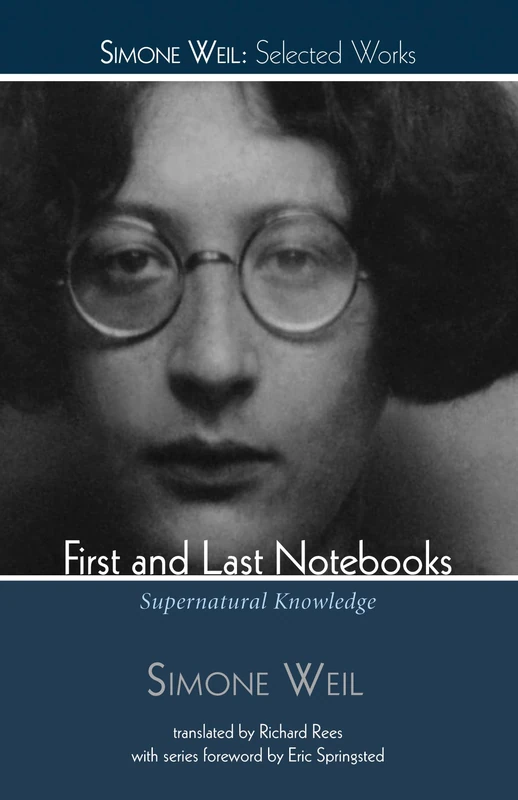 First and Last Notebooks: Supernatural Knowledge (Simone Weil: Selected Works)