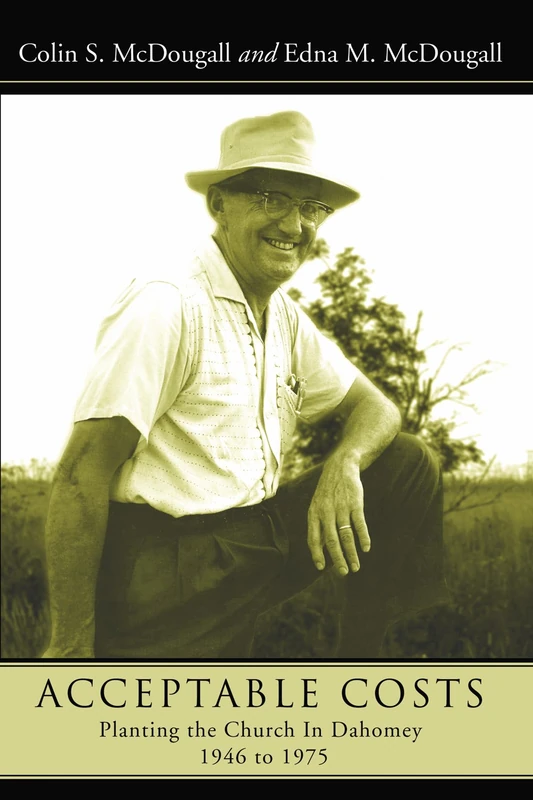 Acceptable Costs: Planting the Church in Dahomey, 1946 to 1975