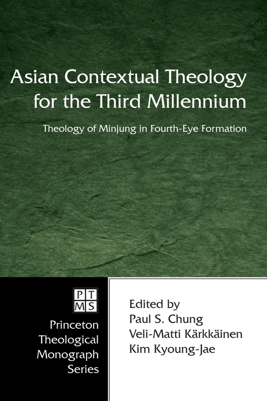 Asian Contextual Theology for the Third Millennium: Theology of Minjung in Fourth-Eye Formation: 70 (Princeton Theological Monograph)