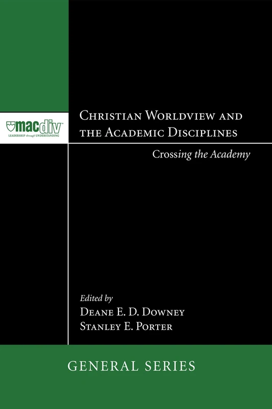 Christian Worldview and the Academic Disciplines: Crossing the Academy: 1 (McMaster General Studies)