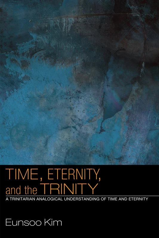 Time, Eternity, and the Trinity: A Trinitarian Analogical Understanding of Time and Eternity - Image 1