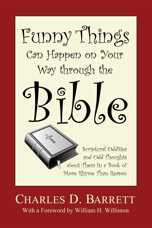 Funny Things Can Happen on Your Way through the Bible, Volume 1: Scriptural Oddities and Odd Thoughts about Them in a Book of More Rhyme Than Reason