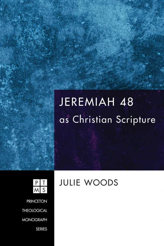 Jeremiah 48 as Christian Scripture: 149 (Princeton Theological Monograph) - Image 1