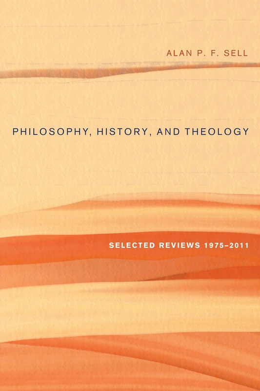 Philosophy, History, and Theology: Selected Reviews 1975-2011