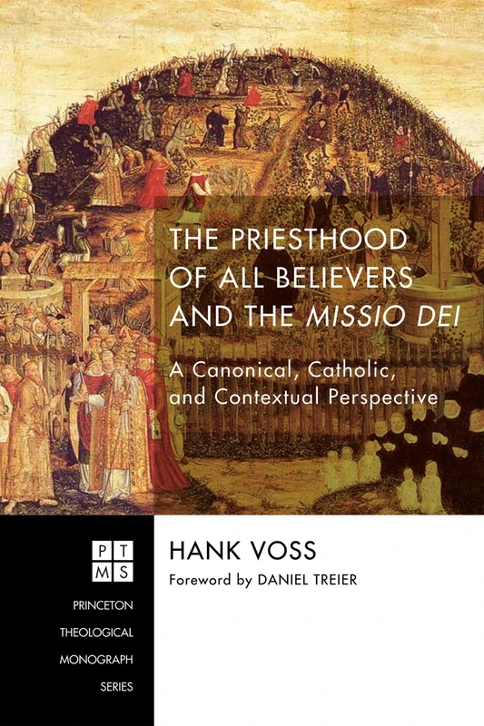 The Priesthood of All Believers and the Missio Dei: A Canonical, Catholic, and Contextual Perspective: 223 (Princeton Theological Monograph)