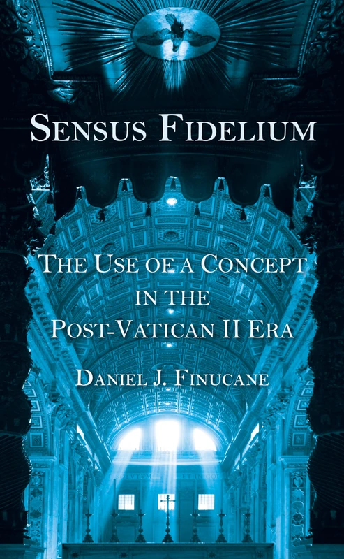 Sensus Fidelium: The Use of a Concept in the Post-Vatican II Era