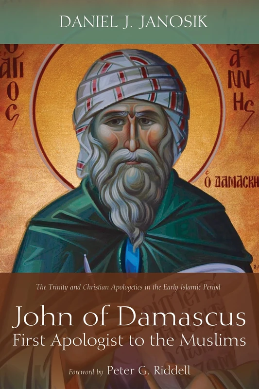John of Damascus, First Apologist to the Muslims: The Trinity and Christian Apologetics in the Early Islamic Period - Image 1