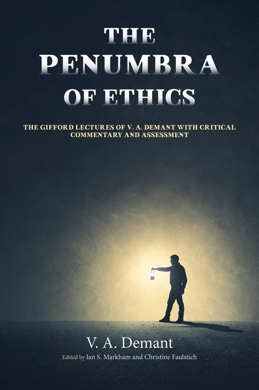 The Penumbra of Ethics: The Gifford Lectures of V. A. Demant with Critical Commentary and Assessment - Image 1