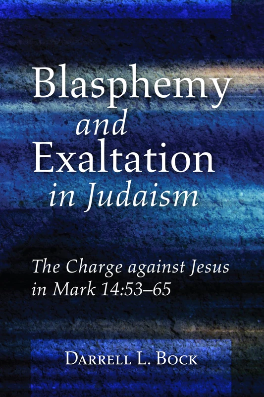 Blasphemy and Exaltation in Judaism: The Charge Against Jesus in Mark 14:53-65