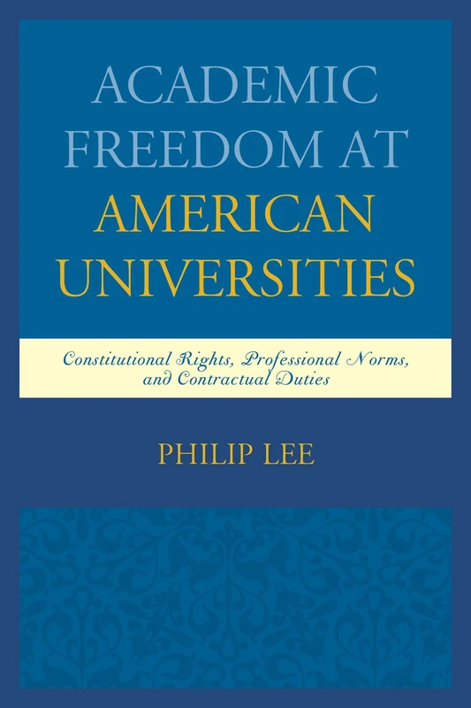 Academic Freedom at American Universities: Constitutional Rights, Professional Norms, and Contractual Duties