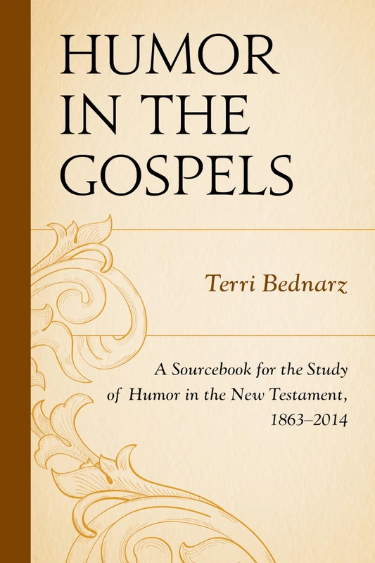 Humor in the Gospels: A Sourcebook for the Study of Humor in the New Testament, 1863-2014
