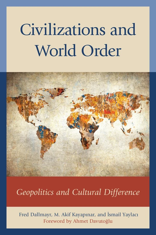 Civilizations and World Order: Geopolitics and Cultural Difference (Global Encounters: Studies in Comparative Political Theory)