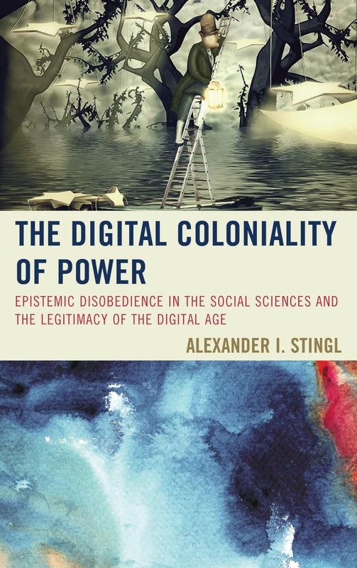 The Digital Coloniality of Power: Epistemic Disobedience in the Social Sciences and the Legitimacy of the Digital Age