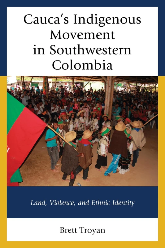 Cauca's Indigenous Movement in Southwestern Colombia: Land, Violence, and Ethnic Identity (The Peoples of "Latin" America and the Caribbean)