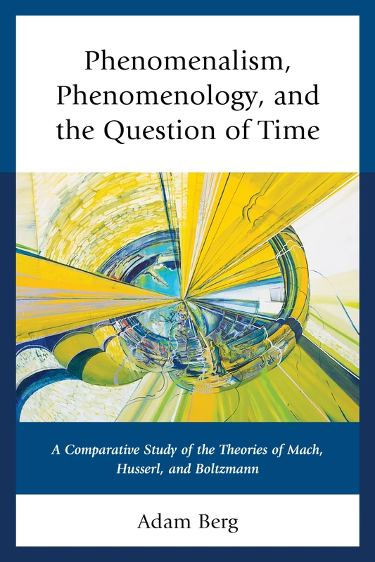 Phenomenalism, Phenomenology, and the Question of Time: A Comparative Study of the Theories of Mach, Husserl, and Boltzmann