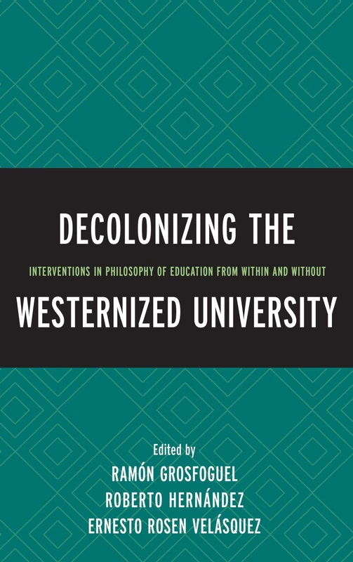Decolonizing the Westernized University: Interventions in Philosophy of Education from Within and Without