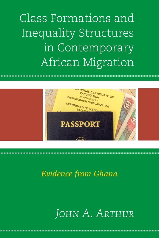 Class Formations and Inequality Structures in Contemporary African Migration: Evidence from Ghana (African Migration and Diaspora Series)