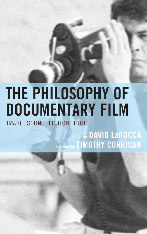 The Philosophy of Documentary Film: Image, Sound, Fiction, Truth (The Philosophy of Popular Culture)