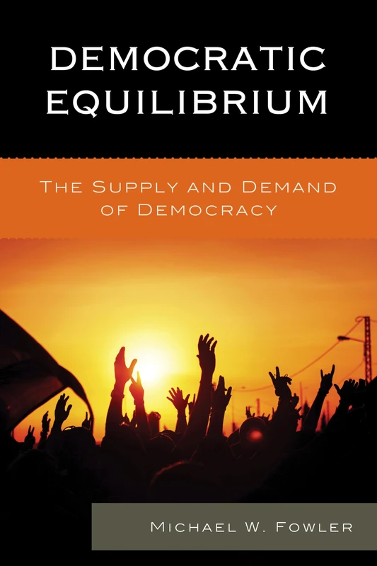 Democratic Equilibrium: The Supply and Demand of Democracy
