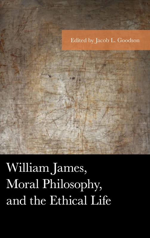 William James, Moral Philosophy, and the Ethical Life (American Philosophy Series): The Cries of the Wounded