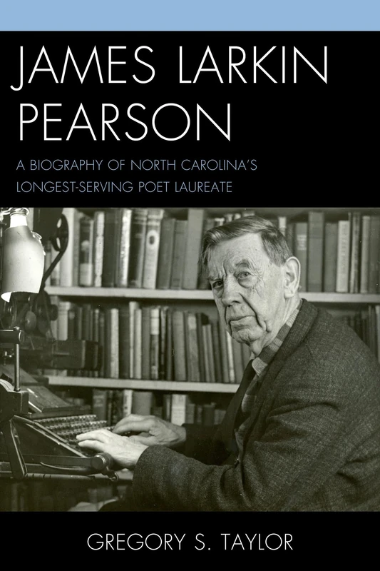 James Larkin Pearson: A Biography of North Carolina S Longest Serving Poet Laureate - Image 1
