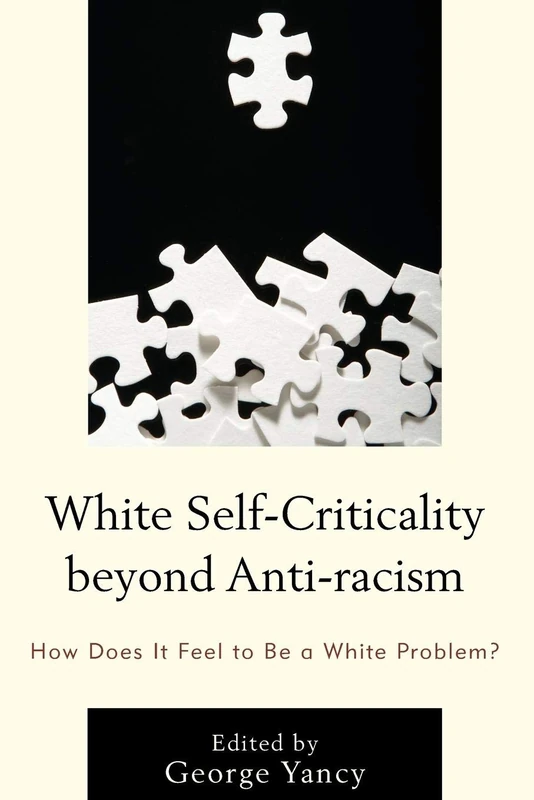 White Self Criticality Beyond: How Does It Feel to Be a White Problem? (Philosophy of Race)
