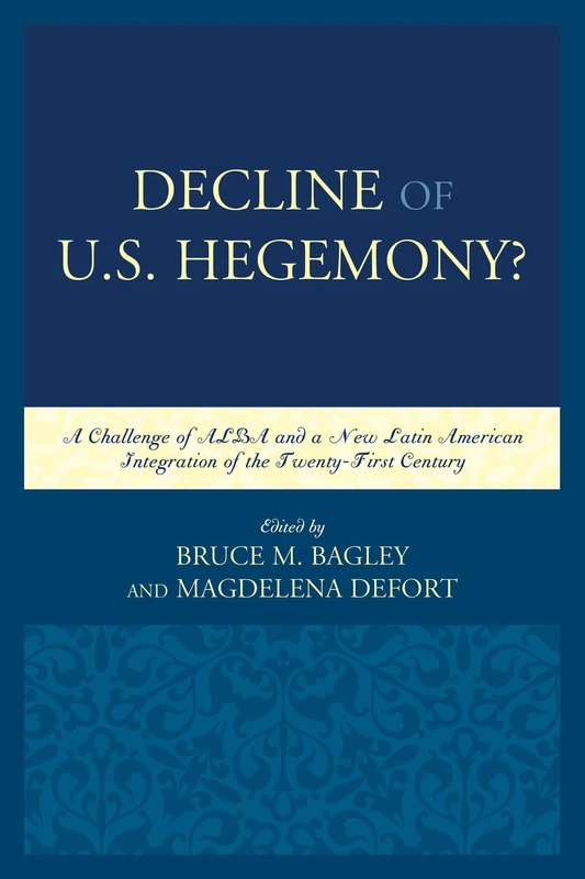 Decline of the U.S. Hegemony?: A Challenge of Alba and a New Latin American Integration of the Twenty-First Century (Security in the Americas in the Twenty-First Century)