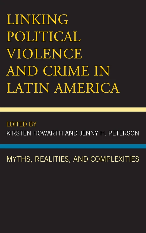Linking Political Violence and Crime in Latin America: Myths, Realities, and Complexities (Security in the Americas in the Twenty-First Century)